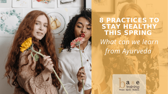 8 Practices to Stay Healthy This Spring - What can we learn from Ayurveda